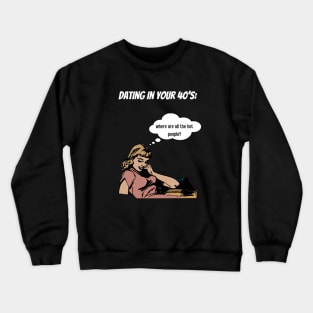 Dating at 40's Crewneck Sweatshirt